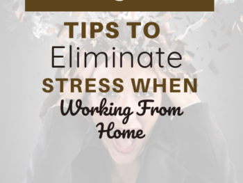 5 Things To Eliminate Stress When Working From Home