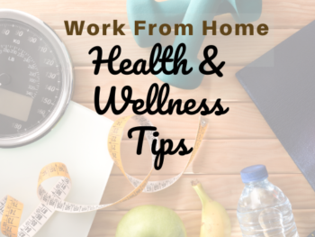 Work From Home Health & Wellness Tips